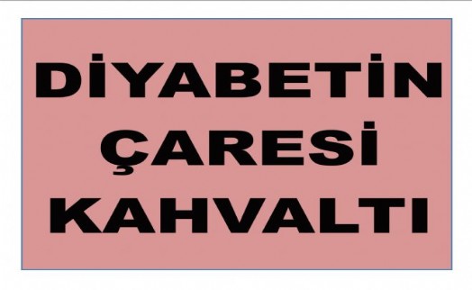 DİYABETİN ÇARESİ KAHVALTI