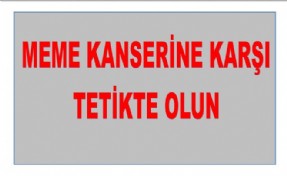 MEME KANSERİNE KARŞI TETİKTE OLUN