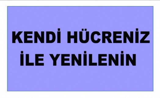 KENDİ HÜCRENİZ İLE YENİLENİN