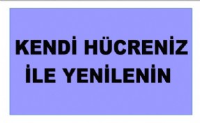 KENDİ HÜCRENİZ İLE YENİLENİN