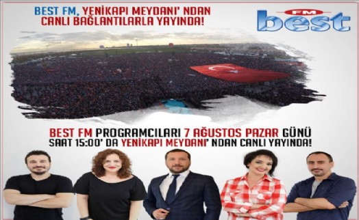 Best FM, 7 Ağustos Pazar Yenikapı Meydanı´nda ´Demokrasi ve Şehitler Mitingi´nde´