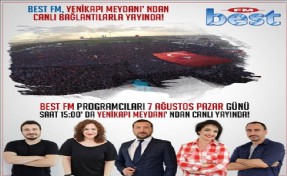 Best FM, 7 Ağustos Pazar Yenikapı Meydanı´nda ´Demokrasi ve Şehitler Mitingi´nde´