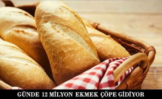 GÜNDE 12 MİLYON EKMEK ÇÖPE GİDİYOR