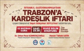 Gaziosmanpaşa Belediyesi´nden Trabzon´a Kardeşlik İftarı