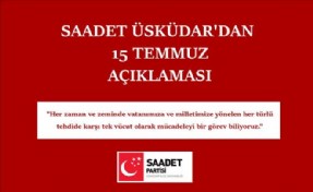 SAADET ÜSKÜDAR´DAN 15 TEMMUZ AÇIKLAMASI