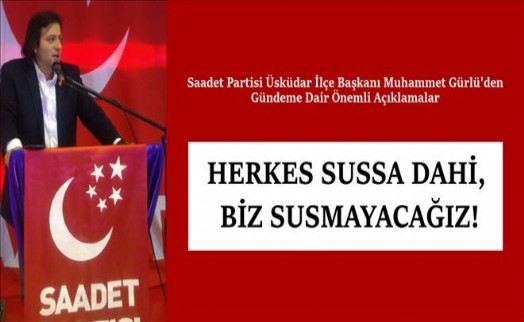 'SAADETLİ GÜRLÜ: HERKES SUSSA DAHİ, BİZ SUSMAYACAĞIZ!'