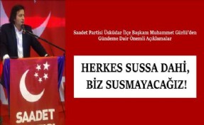 'SAADETLİ GÜRLÜ: HERKES SUSSA DAHİ, BİZ SUSMAYACAĞIZ!'