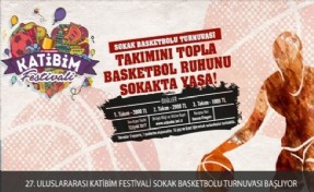 27. ULUSLARARASI KATİBİM FESTİVALİ SOKAK BASKETBOLU TURNUVASI BAŞLIYOR