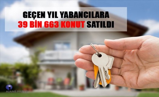 GEÇEN YIL YABANCILARA 39 BİN 663 KONUT SATILDI