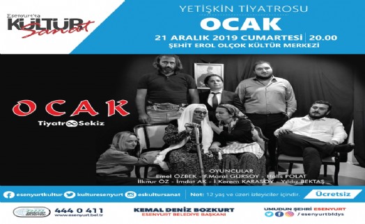 ‘OCAK’ 21 ARALIK’TA ESENYURT’TA SAHNELENECEK