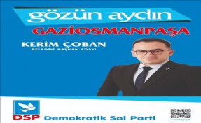 DSP´NİN GAZİOSMANPAŞA ADAYI KERİM ÇOBAN OLDU