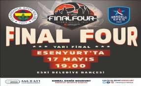 ESENYURT´TA FİNAL FOUR HEYECANI