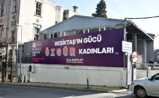 BEŞİKTAŞ BELEDİYESİ; 'GÜCÜMÜZÜ ÖZGÜR KADINLARDAN ALIYORUZ'