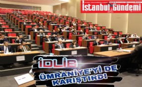 İDLİB ÜMRANİYE'Yİ DE KARIŞTIRDI