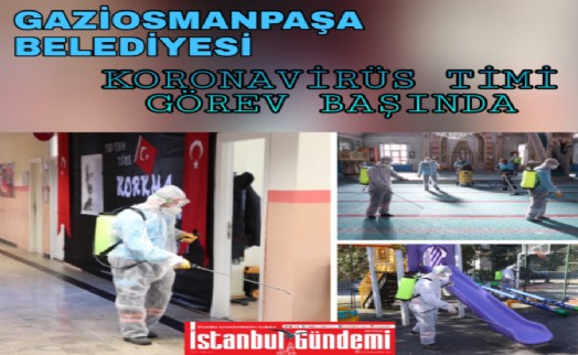 GAZİOSMANPAŞA BELEDİYESİ KORONAVİRÜS TİMİ GÖREV BAŞINDA