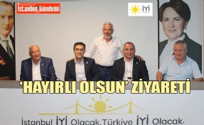 İYİ PARTİ SANCAKTEPE’DEN KAVUNCU’YA HAYIRLI OLSUN ZİYARETİ