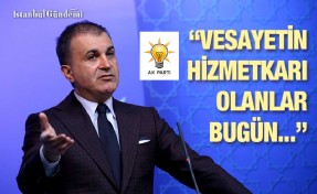 AK PARTİ SÖZCÜSÜ ÖMER ÇELİK’TEN ÇOK SERT AÇIKLAMALAR