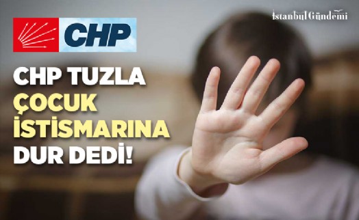 CHP TUZLA ÇOCUK İSTİSMARINA DUR DEDİ