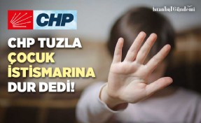 CHP TUZLA ÇOCUK İSTİSMARINA DUR DEDİ