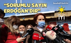 AKŞENER: 'SORUMLU SAYIN ERDOĞAN’DIR, KENDİSİ DE BUNU KABUL ETMİŞTİR'