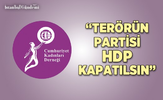 CUMHURİYET KADINLARI DERNEĞİ’NDEN HDP İLE İLGİLİ AÇIKLAMA