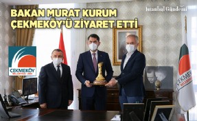 ÇEVRE VE ŞEHİRCİLİK BAKANI MURAT KURUM’DAN ÇEKMEKÖY’E ZİYARET