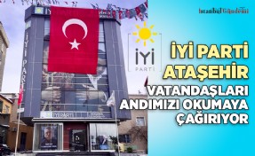 İYİ PARTİ ATAŞEHİR’DEN ‘ANDIMIZ’ ÇAĞRISI