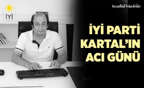 İYİ PARTİ KARTAL ŞOK VEFAT HABERİYLE YIKILDI