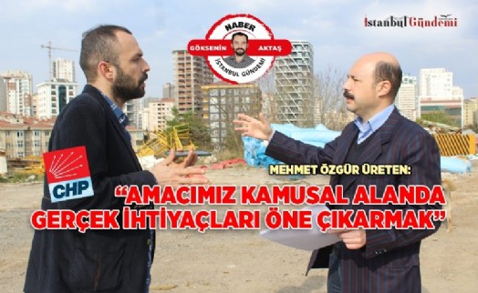 MEHMET ÖZGÜR ÜRETEN 'ÜMRANİYE'DE DEVLET OKULU OLMAYAN MAHALLELERİMİZ VAR'