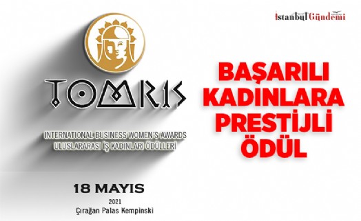 TOMRİS INTERNATIONAL WOMENS AWARDS, 18 MAYIS'TA ÇIRAĞAN SARAYI'NDA SAHİPLERİNİ BULUYOR