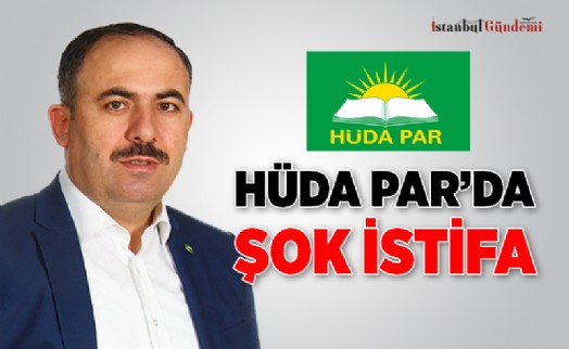 HÜDA PAR İSTANBUL’DA ŞOK İSTİFA