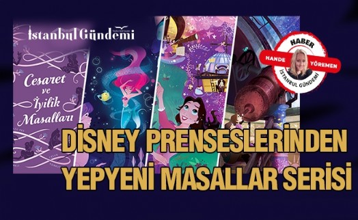 DİSNEY PRENSESLERİ’NDEN YEPYENİ  CESARET VE İYİLİK MASALLARI SERİSİ