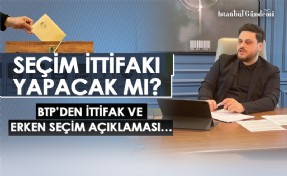 BTP’DEN İTTİFAK VE ERKEN SEÇİM AÇIKLAMASI