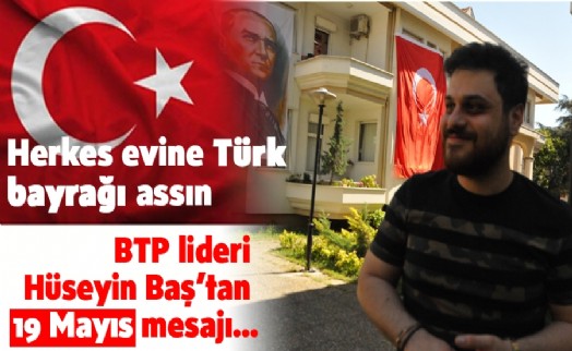 BTP LİDERİ HÜSEYİN BAŞ’TAN 19 MAYIS MESAJI