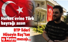 BTP LİDERİ HÜSEYİN BAŞ’TAN 19 MAYIS MESAJI