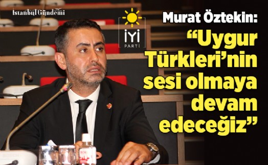 MURAT ÖZTEKİN: ‘UYGUR TÜRKLERİ’NİN SESİ OLMAYA DEVAM EDECEĞİZ’