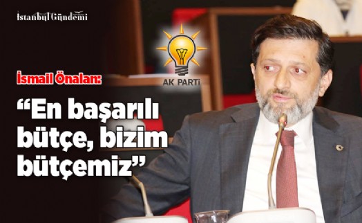 İSMAİL ÖNALAN’DAN CHP VE İYİ PARTİ’YE BÜTÇE SİTEMİ