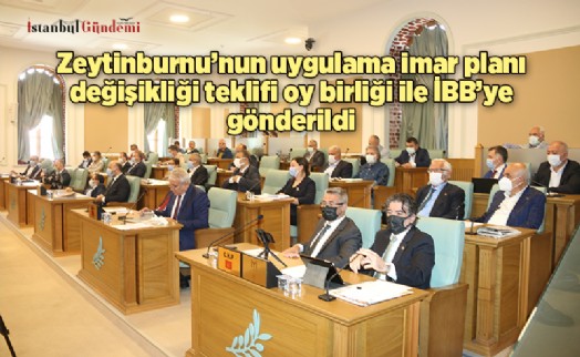 ZEYTİNBURNU’NUN UYGULAMA İMAR PLANI DEĞİŞİKLİĞİ TEKLİFİ OY BİRLİĞİ İLE İBB’YE GÖNDERİLDİ