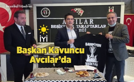 İYİ PARTİ İL BAŞKANI BUĞRA KAVUNCU, AVCILAR’DA