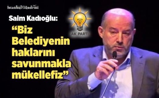 SAİM KADIOĞLU, ‘BELEDİYENİN İPOTEK ALTINDA OLMASINI İSTEMİYORUZ’