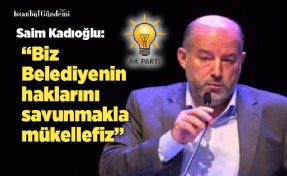 SAİM KADIOĞLU, ‘BELEDİYENİN İPOTEK ALTINDA OLMASINI İSTEMİYORUZ’