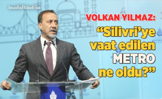 SİLİVRİ BELEDİYE BAŞKANI, İMAMOĞLU’NA METRO PROJESİNİ SORDU