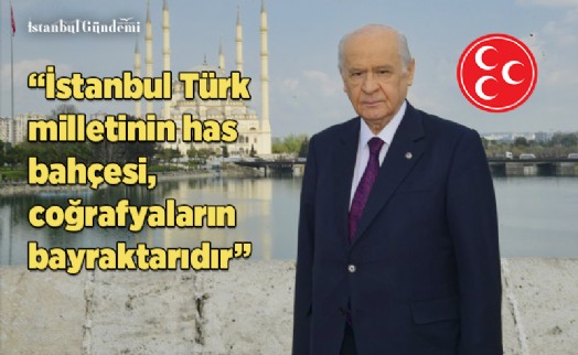 DEVLET BAHÇELİ’DEN FETİH’İN 568’İNCİ YILINA ÖZEL PAYLAŞIM