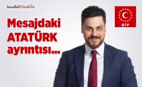 BTP LİDERİNDEN ATATÜRKLÜ FETİH MESAJI