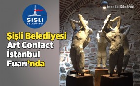 ŞİŞLİ BELEDİYESİ, ART CONTACT İSTANBUL’A KATILIYOR