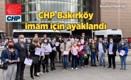 İMAMA BİR SUÇ DUYURUSU DA CHP BAKIRKÖY İLÇE BAŞKANLIĞI'NDAN 