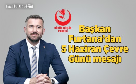 BAŞKAN FURTANA'DAN 'ÇED' VURGULU ÇEVRE GÜNÜ MESAJI