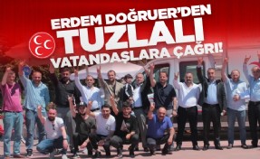 ERDEM DOĞRUER’DEN TUZLALI VATANDAŞLARA ÇAĞRI!