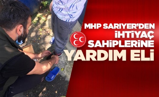 MHP SARIYER’DEN İHTİYAÇ SAHİPLERİNE YARDIM ELİ