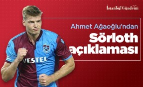 Ahmet Ağaoğlu'ndan flaş Sörloth açıklaması